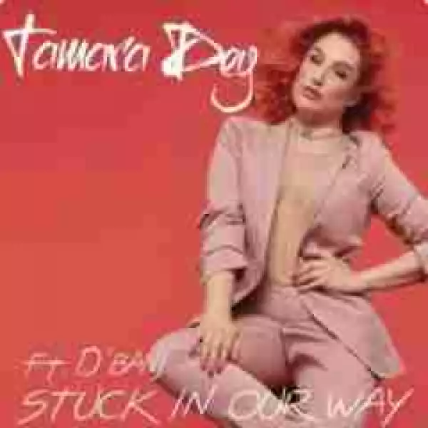 Tamara Dey - Stuck In Our Way Ft. D’Banj